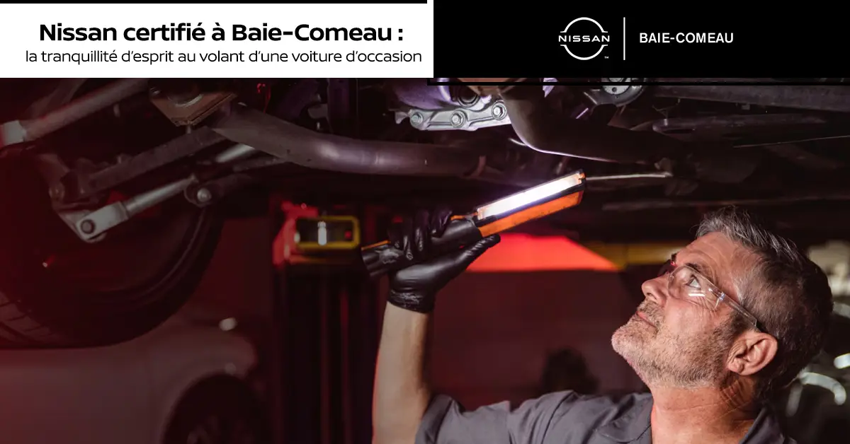 Nissan certifié à Baie-Comeau : la tranquillité d’esprit au volant d’une voiture d’occasion